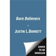 Born Believers The Science of Children's Religious Belief