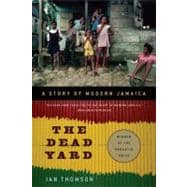 The Dead Yard A Story of Modern Jamaica