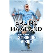 Erling Haaland Manchester City's Striking Viking