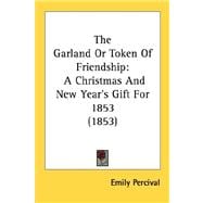 Garland or Token of Friendship : A Christmas and New Year's Gift For 1853 (1853)