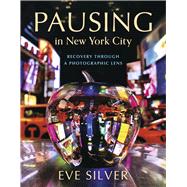 Pausing in New York City RECOVERY THROUGH A PHOTOGRAPHIC LENS