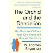 The Orchid and the Dandelion Why Some Children Struggle and How All Can Thrive