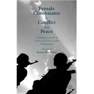 Female Combatants in Conflict and Peace