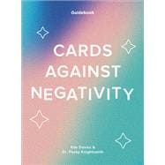Cards Against Negativity (Guidebook + Card Set) A Guidebook and Cards to Manifest Positivity