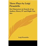 Three Plays: Six Characters in Search of an Author-