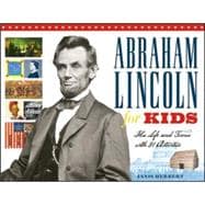 Abraham Lincoln for Kids His Life and Times with 21 Activities