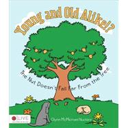 Young and Old Alike!?: The Nut Doesn't Fall Far from the Tree: Includes eLive Audio Download