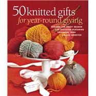 50 Knitted Gifts for Year-Round Giving Designs for Every Season and Occasion Featuring Universal Yarn Deluxe Worsted