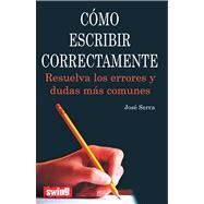 Cómo escribir correctamente Resuelva los errores y dudas más comunes,9788496746565