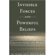 Invisible Forces and Powerful Beliefs Gravity, Gods and Minds (paperback)
