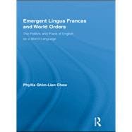Emergent Lingua Francas and World Orders : The Politics and Place of English As a World Language