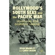 Hollywood's South Seas and the Pacific War Searching for Dorothy Lamour