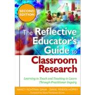 Reflective Educator's Guide to Classroom Research : Learning to Teach and Teaching to Learn Through Practitioner Inquiry
