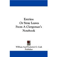 Entries : Or Stray Leaves from A Clergyman's Notebook