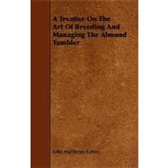 A Treatise on the Art of Breeding and Managing the Almond Tumbler