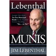 Lebenthal on Munis: Straight Talk About Tax-free Municipal Bonds for the Troubled Investor Deciding 