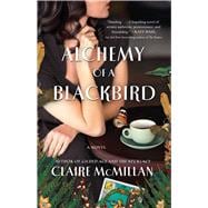 Alchemy of a Blackbird A Novel