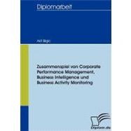 Zusammenspiel Von Corporate Performance Management, Business Intelligence Und Business Activity Monitoring
