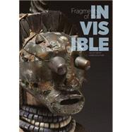 Fragments of the Invisible The Rene and Odette Delenee Collection of Congo Sculpture