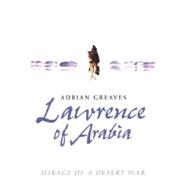 Lawrence of Arabia : Mirage of a Desert War