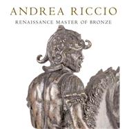 Andrea Riccio Renaissance Master of Bronze