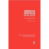 American Newsfilm 1914-1919 (RLE The First World War): The Underexposed War,9781138966567