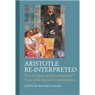 Aristotle Re-Interpreted New Findings on Seven Hundred Years of the Ancient Commentators
