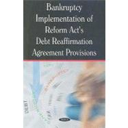 Bankruptcy Implementation of Reform Act's Debt Reaffirmation Agreement Provisions: Gao Report