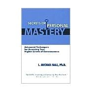 Secrets of Personal Mastery: Awakening Your Inner Executive : Advanced Techniques for Accessing Your Higher Levels of Consciousness