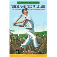 There Goes Ted Williams: Candlewick Biographies The Greatest Hitter Who Ever Lived