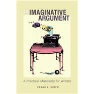 The Imaginative Argument: A Practical Manifesto for Writers