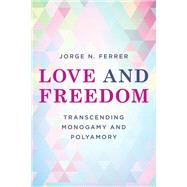 Love and Freedom Transcending Monogamy and Polyamory