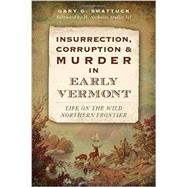 Insurrection, Corruption and Murder in Early Vermont