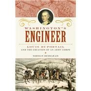 Washington's Engineer Louis Duportail and the Creation of an Army Corps