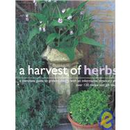 A Harvest of Herbs: A Complete Guide to Growing Herbs, With an Informative Directory and over 120 Recipe and Gift Ideas