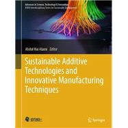 Sustainable Additive Technologies and Innovative Manufacturing Techniques