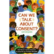 Can We Talk About Consent? A book about freedom, choices, and agreement