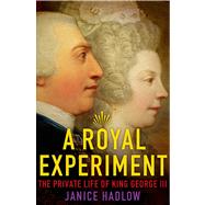 A Royal Experiment The Private Life of King George III