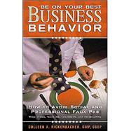 Be on Your Best Business Behavior : How to Avoid Social and Professional Faux Pas