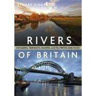 The Rivers of Britain Estuaries, tideways, havens, lochs, firths and kyles