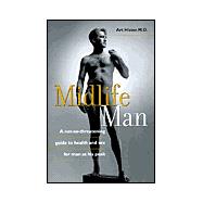 Midlife Man A Not-So-Threatening Guide to Health and Sex for Man at his Peak