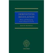 Derivatives Regulation Rules and Reasoning from Lehman to Covid