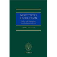 Derivatives Regulation Rules and Reasoning from Lehman to Covid