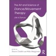 The Art and Science of Dance/Movement Therapy: Life is Dance