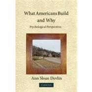 What Americans Build and Why: Psychological Perspectives