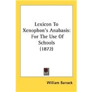 Lexicon to Xenophon's Anabasis : For the Use of Schools (1872)
