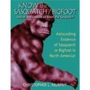 Know the Sasquatch/Bigfoot : Sequel and Update to Meet the Sasquatch