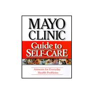 Mayo Clinic Guide to Self-Care : Answers for Everyday Health Problems