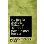 Studies Re-Studied : Historical Sketches from Original Sources