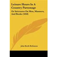 Leisure Hours in a Country Parsonage : Or Strictures on Men, Manners, and Books (1850)